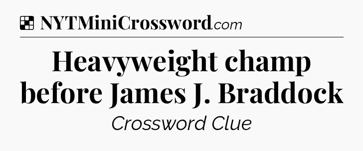 Solution: Heavyweight champ before James J. Braddock - NYT Crossword