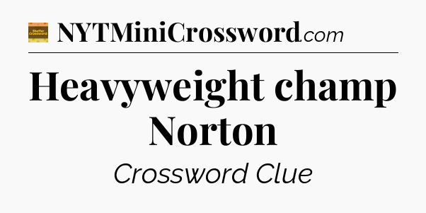 Heavyweight champ Norton - Eugene Sheffer Crossword