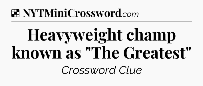 Solution: Heavyweight champ known as 