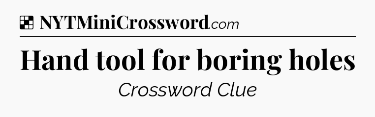 Solution: Hand tool for boring holes - NYT Crossword