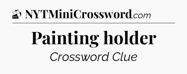 Painting holder - Daily Themed Mini Crossword
