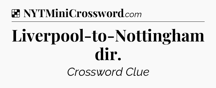 Solution: Liverpool-to-Nottingham dir - NYT Crossword