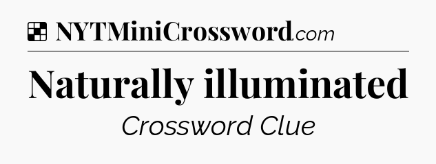 Solution: Naturally illuminated - NYT Crossword