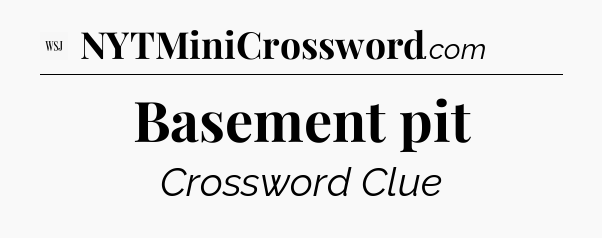 Basement pit - WSJ Crossword