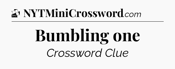 Bumbling one - Daily Themed Classic Crossword