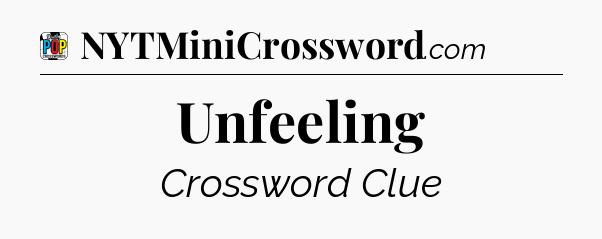 Unfeeling Crossword Clue