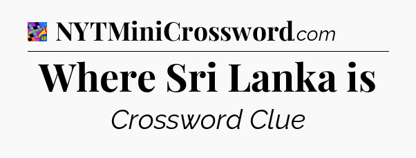 Where Sri Lanka is Crossword Clue