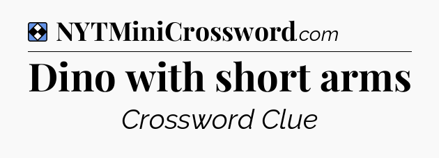Solution: Dino with short arms - NYT Mini Crossword