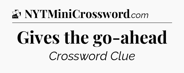 Gives the go-ahead - Daily Themed Classic Crossword