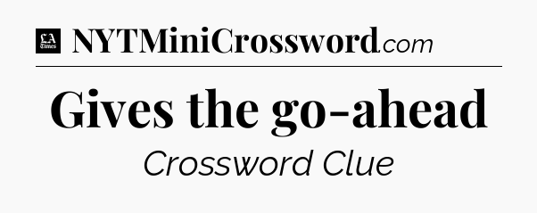 Gives the go-ahead - LA Times Crossword