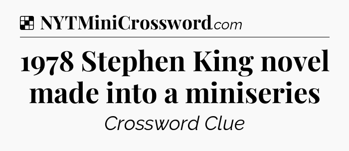 Solution: 1978 Stephen King novel made into a miniseries - NYT Crossword