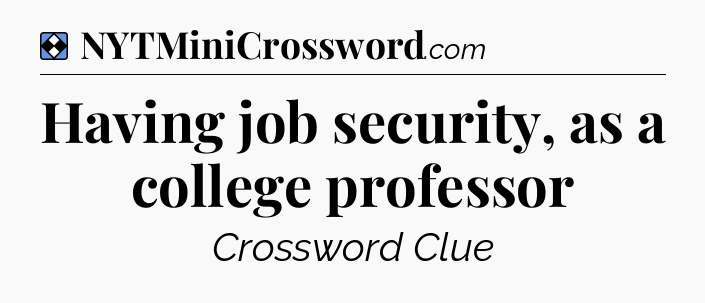 Solution: Having job security, as a college professor - NYT Mini Crossword