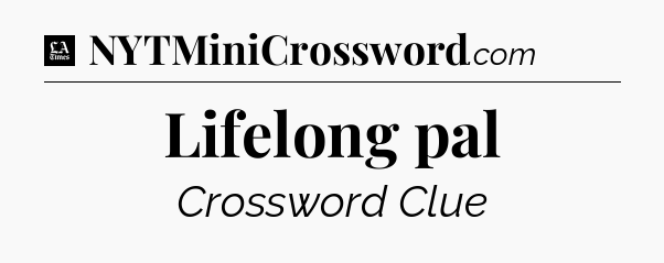 Lifelong pal - LA Times Crossword