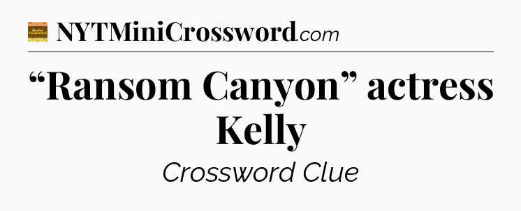 “Ransom Canyon” actress Kelly crossword clue Eugene Sheffer