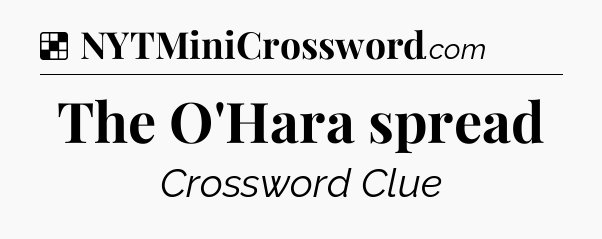 Solution: The O'Hara spread - NYT Crossword