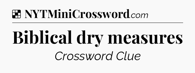 Solution: Biblical dry measures - NYT Crossword