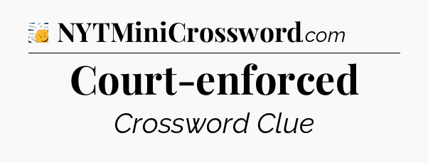 Court-enforced - 7 Little Words