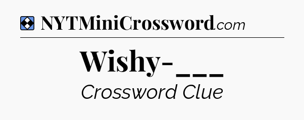 Solution: Wishy-___ - NYT Mini Crossword