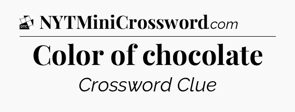 Color of chocolate - Daily Themed Classic Crossword