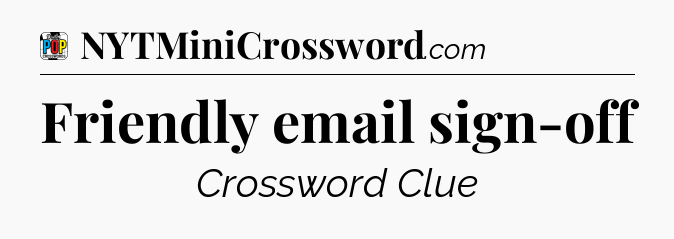 Friendly email sign-off Crossword Clue