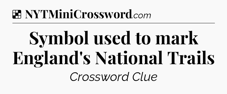 Solution: Symbol used to mark England's National Trails - NYT Crossword