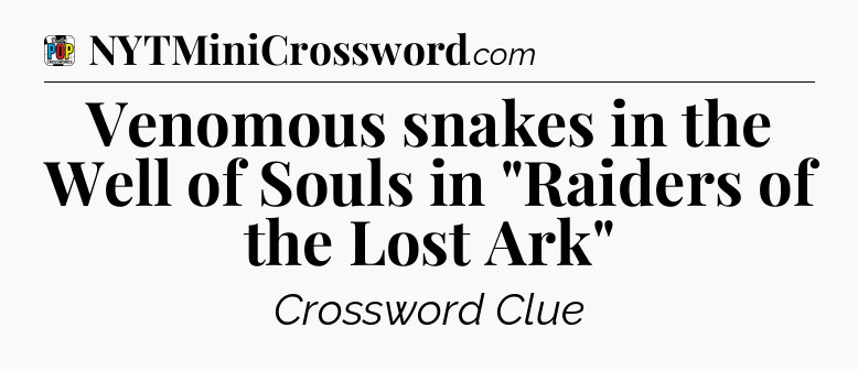 Venomous snakes in the Well of Souls in 