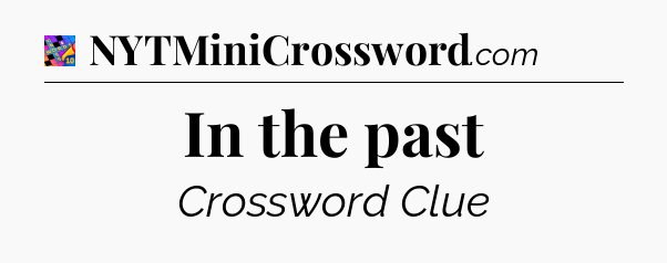 In the past Crossword Clue