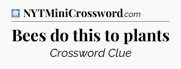Bees do this to plants Puzzle Page Crossword Clue