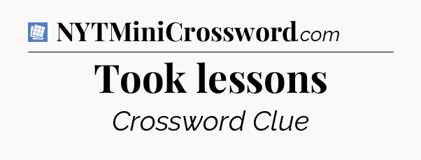 Took lessons Puzzle Page Crossword Clue