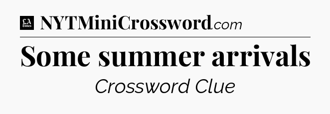 Some summer arrivals - LA Times Crossword