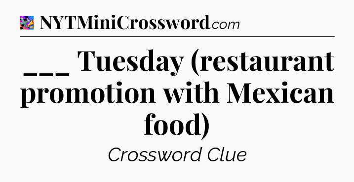 ___ Tuesday (restaurant promotion with Mexican food) Crossword Clue