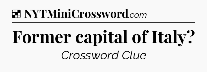 Solution: Former capital of Italy - NYT Crossword
