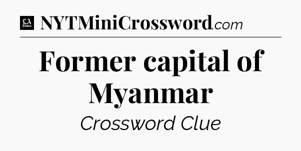 Former capital of Myanmar - LA Times Crossword