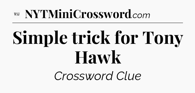 Simple trick for Tony Hawk - WSJ Crossword
