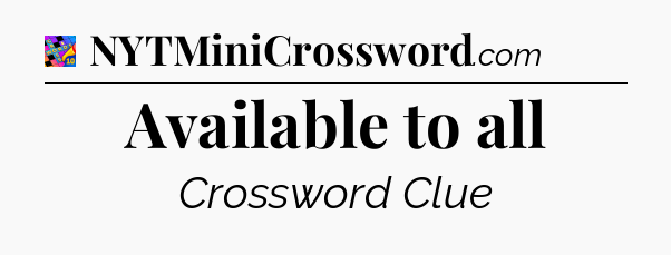 Available to all Crossword Clue