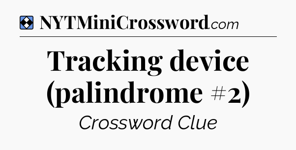 Solution: Tracking device (palindrome #2) - NYT Mini Crossword