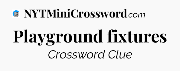 Playground fixtures Crossword Clue