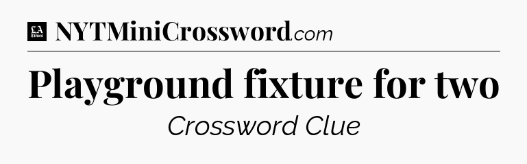 Playground fixture for two - LA Times Crossword
