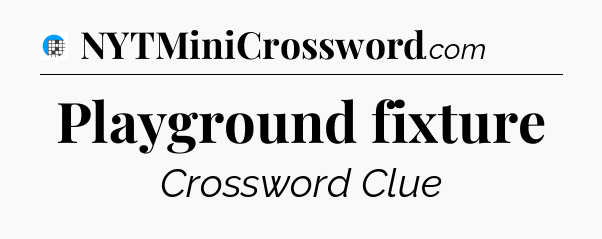 Playground fixture Crossword Clue
