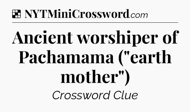 Solution: Ancient worshiper of Pachamama (