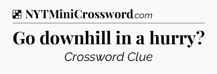 Solution: Go downhill in a hurry - NYT Crossword