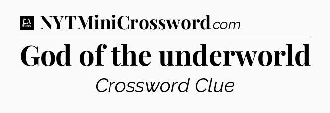 God of the underworld - LA Times Crossword