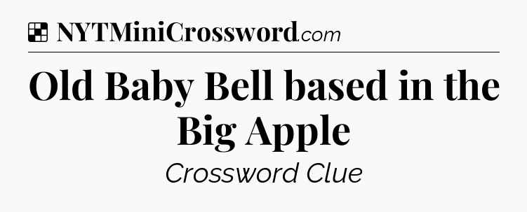 Solution: Old Baby Bell based in the Big Apple - NYT Crossword
