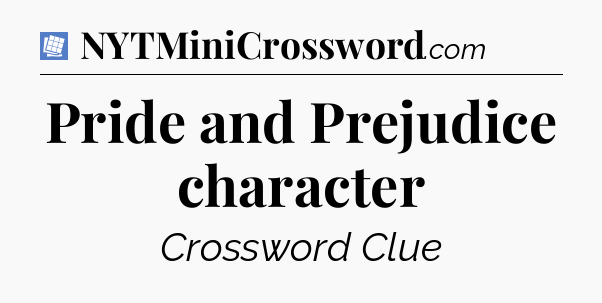 Pride and Prejudice character Puzzle Page Crossword Clue
