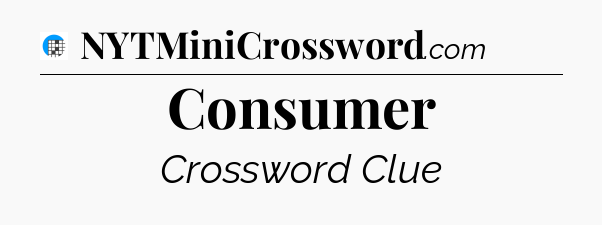 Consumer Crossword Clue