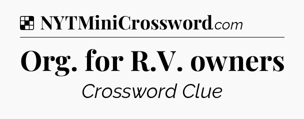 Solution: Org. for R.V. owners - NYT Crossword