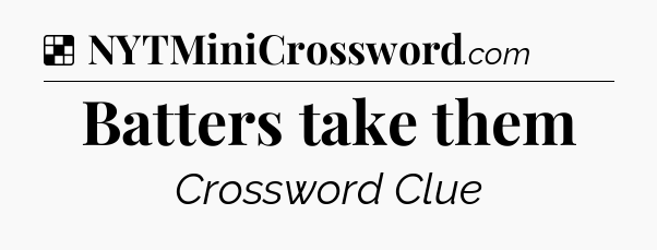 Solution: Batters take them - NYT Crossword