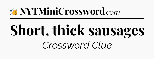 Short, thick sausages - 7 Little Words