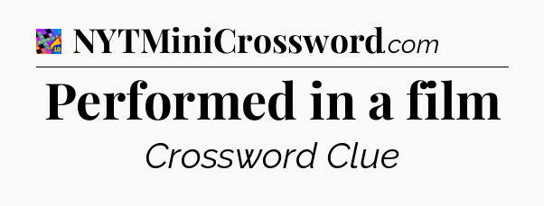 Performed in a film Crossword Clue