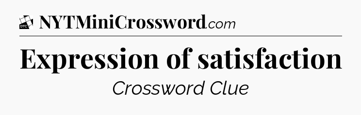 Expression of satisfaction - Daily Themed Classic Crossword